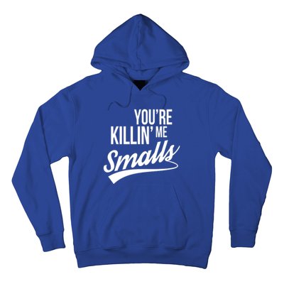 Your YouRe Killing Me Smalls Hoodie