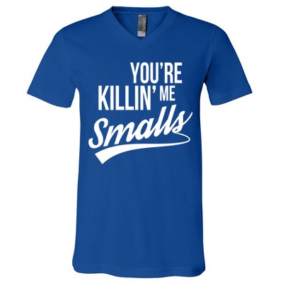 Your YouRe Killing Me Smalls V-Neck T-Shirt