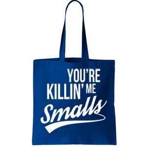 Your YouRe Killing Me Smalls Tote Bag