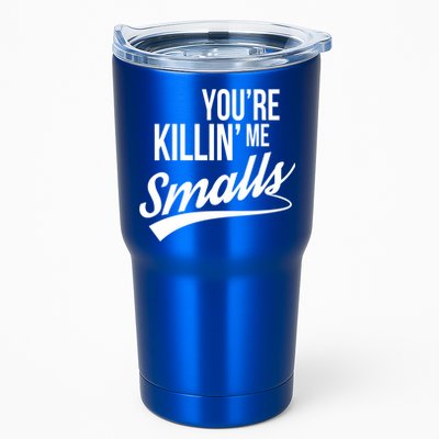 Your YouRe Killing Me Smalls Tumbler