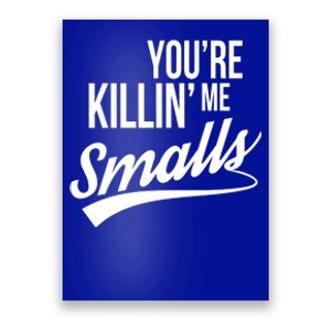 Your YouRe Killing Me Smalls Poster