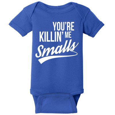 Your YouRe Killing Me Smalls Baby Bodysuit