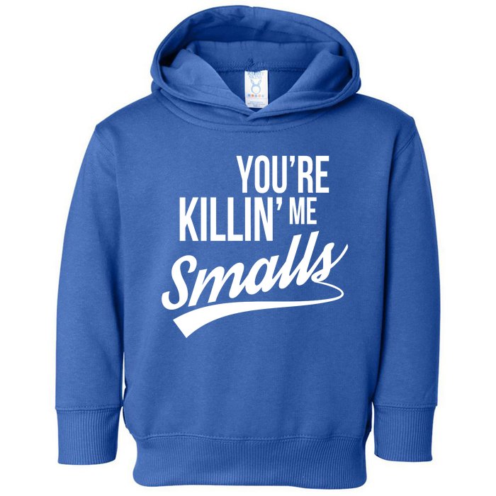 Your YouRe Killing Me Smalls Toddler Hoodie