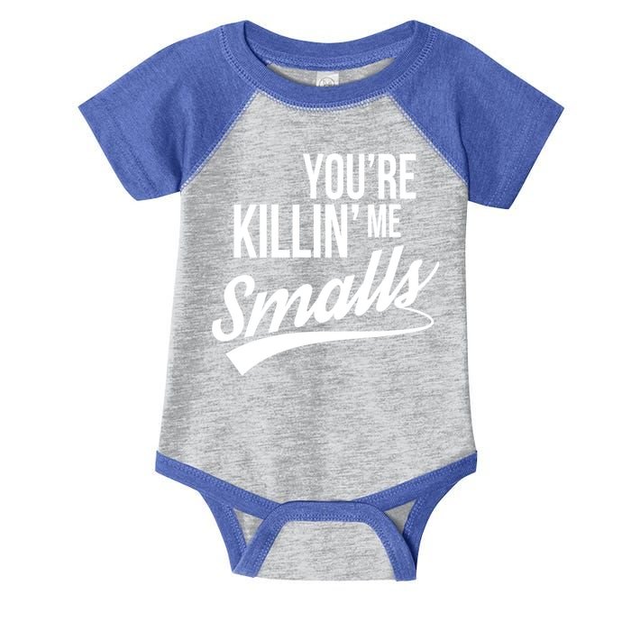 Your YouRe Killing Me Smalls Infant Baby Jersey Bodysuit