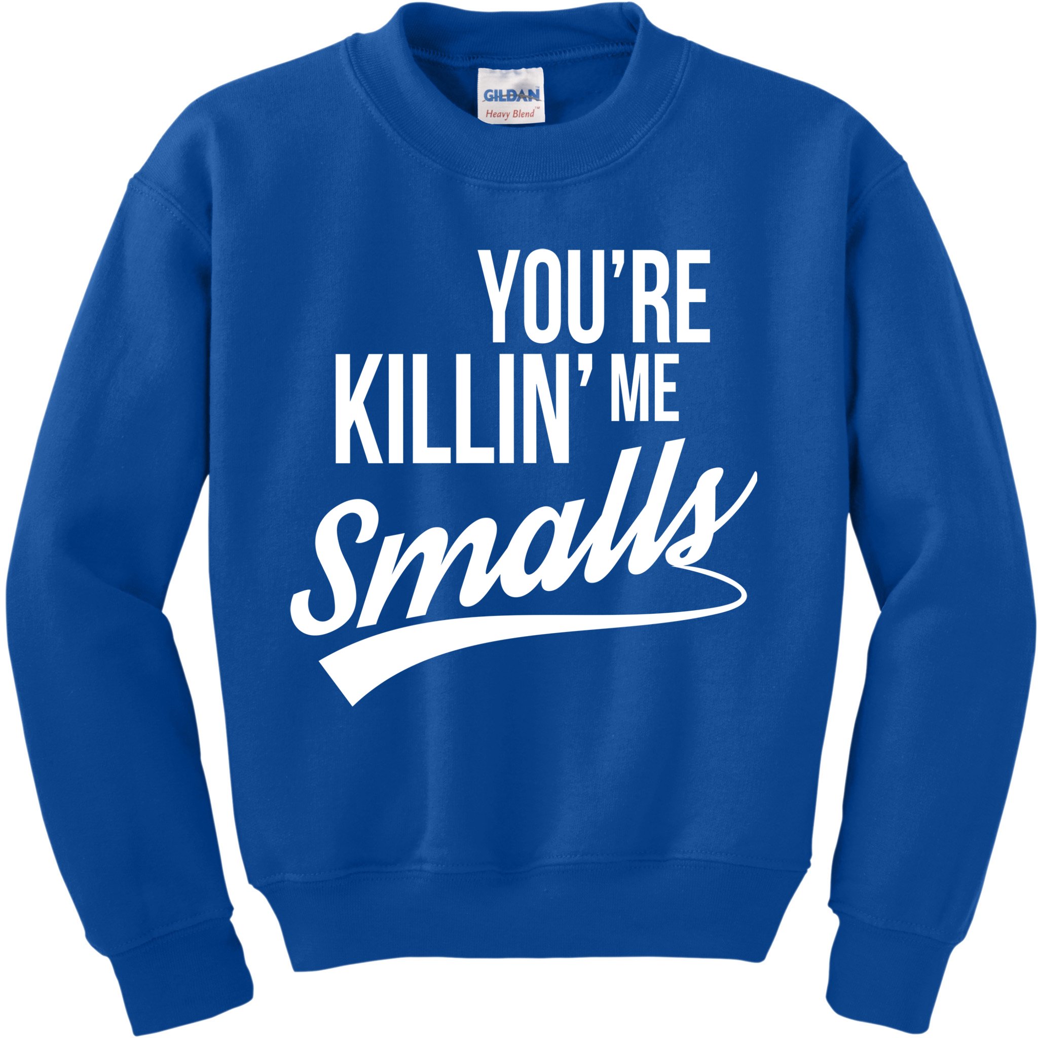Your YouRe Killing Me Smalls Kids Sweatshirt