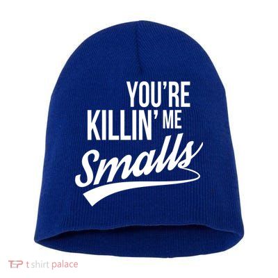 Your YouRe Killing Me Smalls Short Acrylic Beanie