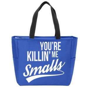 Your YouRe Killing Me Smalls Zip Tote Bag