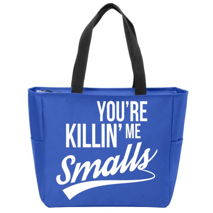 Your YouRe Killing Me Smalls Zip Tote Bag