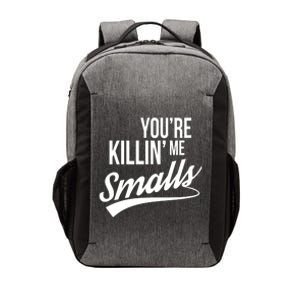 Your YouRe Killing Me Smalls Vector Backpack