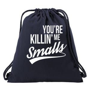 Your YouRe Killing Me Smalls Drawstring Bag