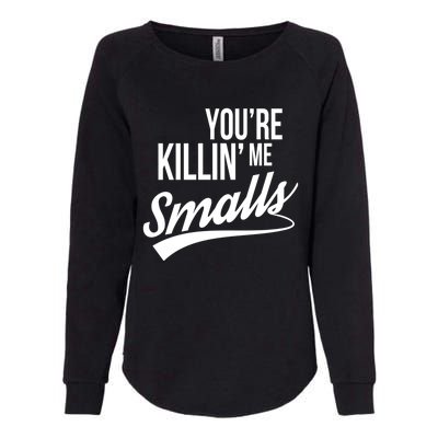 Your YouRe Killing Me Smalls Funny Couple Gift Womens California Wash Sweatshirt