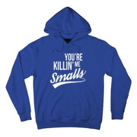 Your YouRe Killing Me Smalls Funny Couple Gift Hoodie