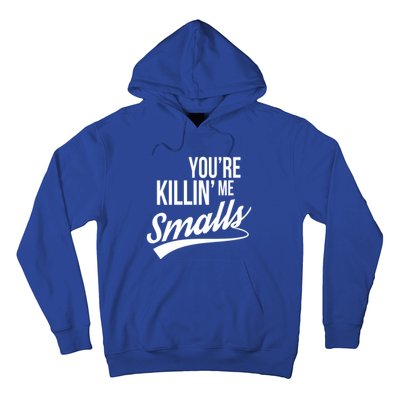 Your YouRe Killing Me Smalls Funny Couple Gift Hoodie