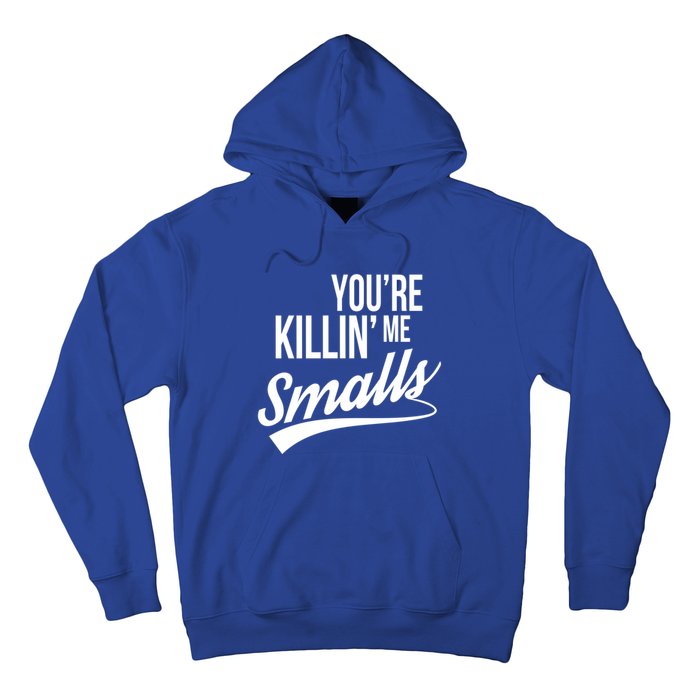 Your YouRe Killing Me Smalls Funny Couple Gift Hoodie