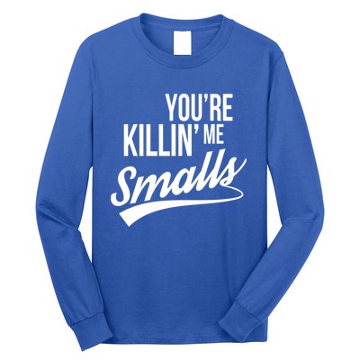 Your YouRe Killing Me Smalls Funny Couple Gift Long Sleeve Shirt