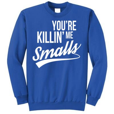 Your YouRe Killing Me Smalls Funny Couple Gift Sweatshirt