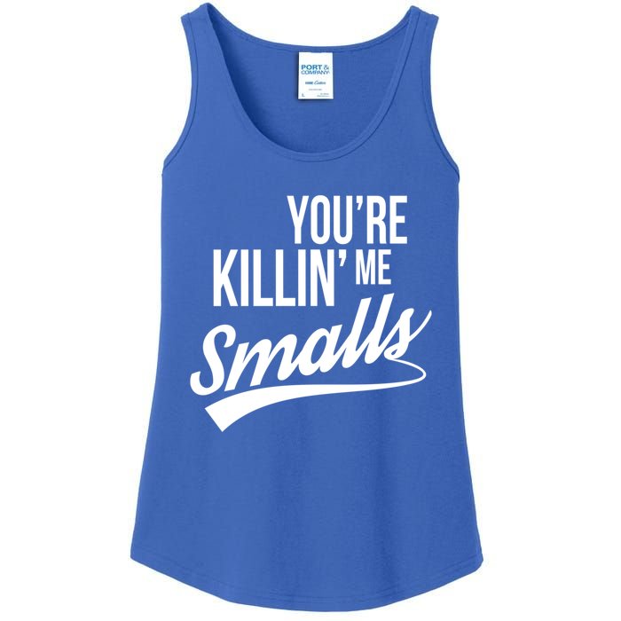 Your YouRe Killing Me Smalls Funny Couple Gift Ladies Essential Tank