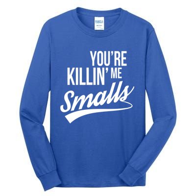 Your YouRe Killing Me Smalls Funny Couple Gift Tall Long Sleeve T-Shirt