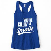 Your YouRe Killing Me Smalls Funny Couple Gift Women's Racerback Tank