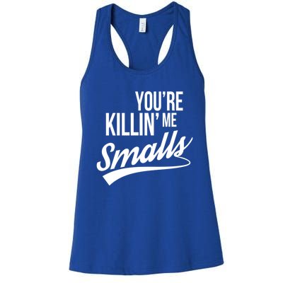 Your YouRe Killing Me Smalls Funny Couple Gift Women's Racerback Tank