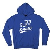 Your YouRe Killing Me Smalls Funny Couple Gift Tall Hoodie