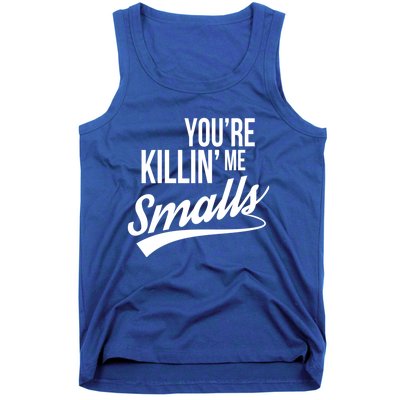 Your YouRe Killing Me Smalls Funny Couple Gift Tank Top