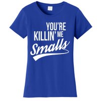 Your YouRe Killing Me Smalls Funny Couple Gift Women's T-Shirt