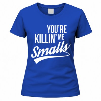 Your YouRe Killing Me Smalls Funny Couple Gift Women's T-Shirt