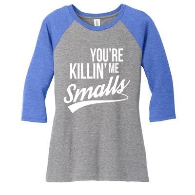 Your YouRe Killing Me Smalls Funny Couple Gift Women's Tri-Blend 3/4-Sleeve Raglan Shirt