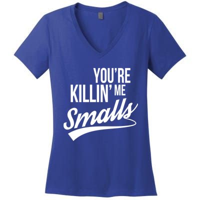 Your YouRe Killing Me Smalls Funny Couple Gift Women's V-Neck T-Shirt