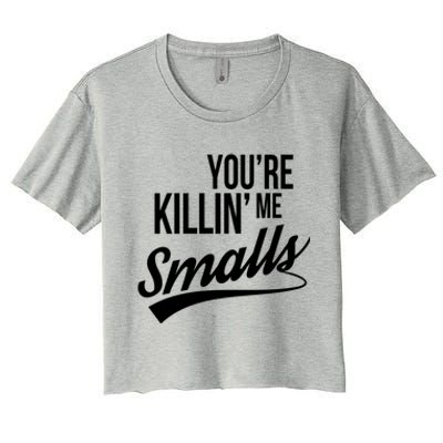 Your YouRe Killing Me Smalls Funny Couple Gift Women's Crop Top Tee