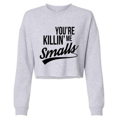 Your YouRe Killing Me Smalls Funny Couple Gift Cropped Pullover Crew