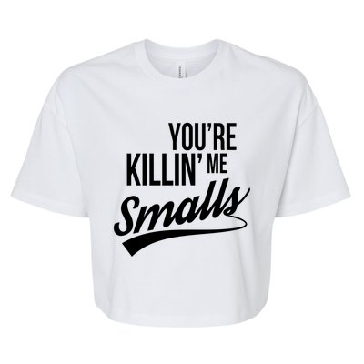 Your YouRe Killing Me Smalls Funny Couple Gift Bella+Canvas Jersey Crop Tee