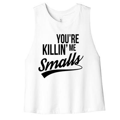 Your YouRe Killing Me Smalls Funny Couple Gift Women's Racerback Cropped Tank