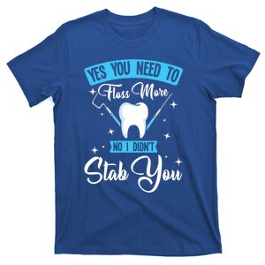 Yes You Need To Floss More No I Didn't Stab You Funny Gift Dental Gift T-Shirt