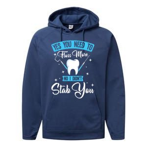 Yes You Need To Floss More No I Didn't Stab You Funny Gift Dental Gift Performance Fleece Hoodie