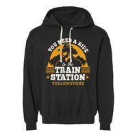 Yellowstone You Need A Ride To The Train Station Garment-Dyed Fleece Hoodie