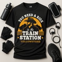 Yellowstone You Need A Ride To The Train Station Performance Shirt