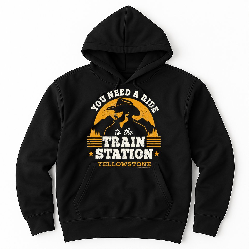 Yellowstone You Need A Ride To The Train Station Hoodie