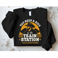 Yellowstone You Need A Ride To The Train Station Sweatshirt