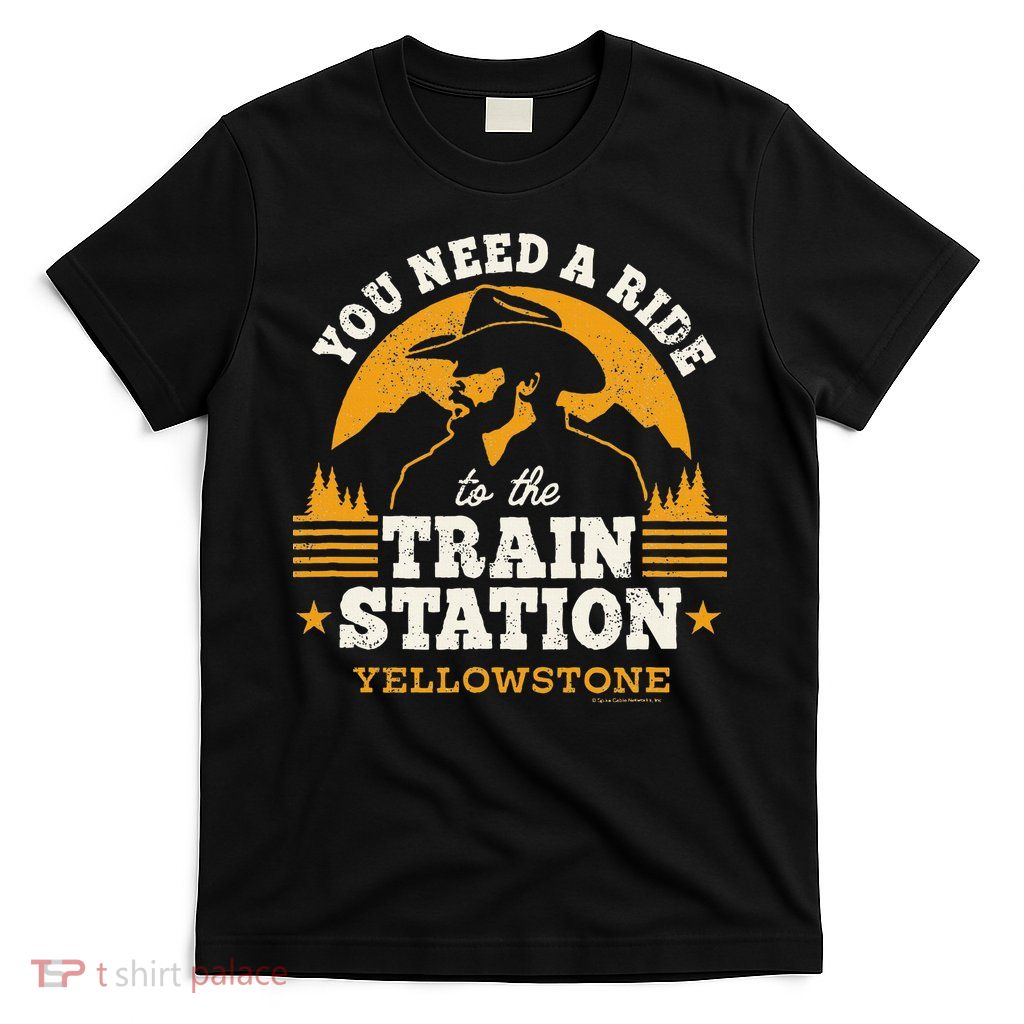 Yellowstone You Need A Ride To The Train Station T-Shirt