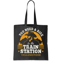 Yellowstone You Need A Ride To The Train Station Tote Bag