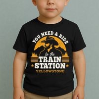 Yellowstone You Need A Ride To The Train Station Toddler T-Shirt