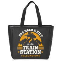 Yellowstone You Need A Ride To The Train Station Zip Tote Bag