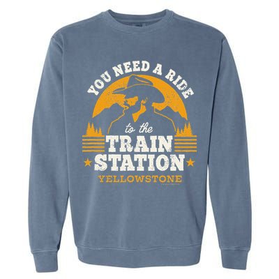 Yellowstone You Need A Ride To The Train Station Garment-Dyed Sweatshirt