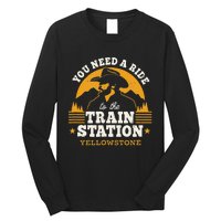 Yellowstone You Need A Ride To The Train Station Long Sleeve Shirt