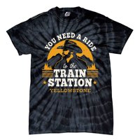 Yellowstone You Need A Ride To The Train Station Tie-Dye T-Shirt