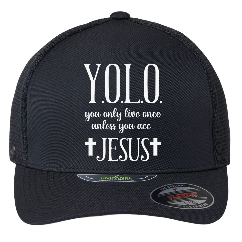Yolo You Only Live Once Unless You Accept Jesus Quote Flexfit Unipanel Trucker Cap