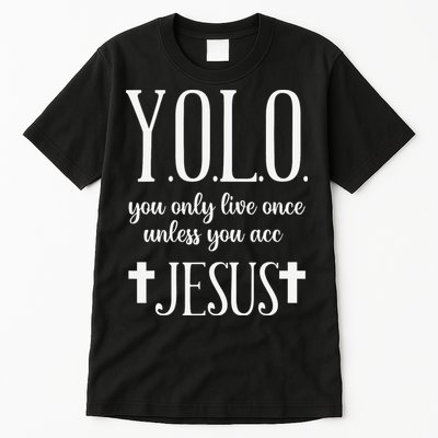 Yolo You Only Live Once Unless You Accept Jesus Quote Tall T-Shirt