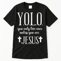 Yolo You Only Live Once Unless You Accept Jesus Quote Tall T-Shirt